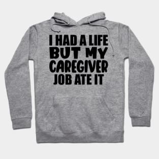 I had a life, but my caregiver job ate it Hoodie